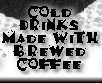 Cold Drinks Made With Brewed Coffee